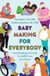 Baby Making for Everybody - Family Building and Fertility for LGBTQ+ and Solo Parents
