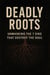 Deadly Roots