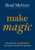 Make Magic - The Book of Inspiration You Didn't Know You Needed