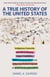A True History of the United States - Indigenous Genocide, Racialized Slavery, Hyper-Capitalism, Militarist Imperialism and Other Overlooked Aspects of American Exceptionalism
