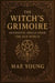 The Witch’s Grimoire: Authentic Spells from the Old World