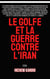 Le Golfe et la guerre contre l’Iran - Le Golfe