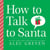 How to Talk to Santa