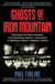 Ghosts of Iron Mountain - The Hoax of the Century, Its Enduring Impact, and What It Reveals About America Today