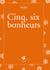 Cinq, six bonheurs