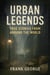 Urban Legends: True Stories from Around the World