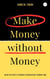 Make money without money
