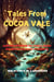 Tales from Cocoa Vale: Adventures in the Land of Chocolate Fairies - Tales from Cocoa Vale, #1