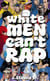 White Men Can't Rap: The Untold History of Hip-Hop's Underdogs
