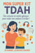 Mon Super Kit TDAH : Des Astuces et Outils Géniaux Pour Aider Ton Enfant à Briller !
