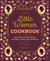 The Little Women Cookbook - Novel Takes on Classic Recipes from Meg, Jo, Beth, Amy and Friends