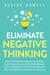 Eliminate Negative Thinking: How to Overcome Negativity, Control Your Thoughts, And Stop Overthinking. Shift Your Focus into Positive Thinking, Self-Acceptance, And Radical Self Love
