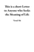 This is a short Letter to Anyone who Seeks the Meaning of Life