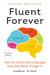 Fluent Forever (Revised Edition) - How to Learn Any Language Fast and Never Forget It