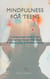 Mindfulness for teens: A Comprehensive Guide To Feel Calm And Stay Focused With Simple 10 Minutes A Day Of Mindfulness Habits - Mindfulness for teens, #1