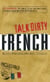 Talk Dirty French - Beyond Merde:  The curses, slang, and street lingo you need to Know when you speak francais