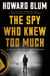 The Spy Who Knew Too Much - An Ex-CIA Officer’s Quest Through a Legacy of Betrayal
