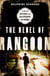 The Rebel of Rangoon - A Tale of Defiance and Deliverance in Burma