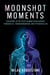 Moonshot Moments - Ushering in the Next Human Renaissance Through AI, Transhumanism, and Psychedelics