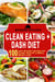 Clean Eating + Dash Diet: 100 Easy Recipes for Healthy Eating, Healthy Living & Weight Loss