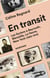 En transit - Les Syriens à Beyrouth, Marseille, Le Havre, New York (1880-1914) - Les Syriens à Beyrouth, Marseille, Le Havre, New York (1880-1914)