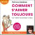 Comment s'aimer toujours - Les 7 piliers du bonheur à deux