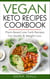 Vegan Keto Recipes Cookbook : Plant-Based Low Carb Recipes For Health & Weight Loss