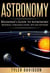 Astronomy: Beginner’s Guide to Astronomy: Resources, Stargazing Guides, Apps and Software! - Beginner's Guide to Astronomy, #2