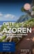 Orte auf den Azoren, die man gesehen haben muss. Reiseführer 2025 2026 – Entdecken Sie die Inseln des Atlantiks: São Miguel, Pico, Faial, Terceira & mehr! - Das kleine Reisebuch