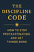 The Discipline Code How to Stop Procrastinating and Get Things Done