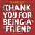 Thank You for Being a Friend