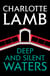 Deep and Silent Waters