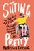 Sitting Pretty - The View from My Ordinary Resilient Disabled Body