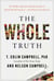 The Whole Truth - The Hidden Agendas Behind Decades of Health Misinformation—and What to Do About It