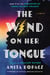 The Wind on Her Tongue - A Novel