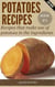 POTATOES RECIPES: Recipes that make use of potatoes in the ingredients - Fast, Easy & Delicious Cookbook, #1