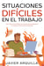 Situaciones Difíciles en el Trabajo: Cómo Lidiar con los Problemas más Comunes que nos Enfrentamos en el Trabajo y a Poner Límites Correctamente