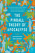 The Pinball Theory of Apocalypse - A Novel