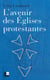 L'avenir des Églises protestantes - Evolutions religieuses et communication de l'Evangile