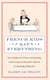 French Kids Eat Everything - How our family moved to France, cured picky eating, banned snacking and discovered 10 simple rules for raising happy, healthy eaters