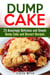 Dump Cake: 25 Amazingly Delicious and Simple Dump Cake and Dessert Recipes - Dump Dinner Recipes