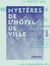 Mystères de l'Hôtel de Ville - Faits et actes inédits du Gouvernement provisoire