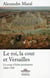 Le roi, la cour et Versailles 1682-1789 - le coup d'éclat permanent, 1682-1789