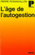L'âge de l'autogestion - Ou la politique au poste de commandement