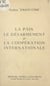 La paix, le désarmement et la coopération internationale - Discours, textes et documents du Conseil Mondial de la Paix (1955-1958)