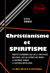 Christianisme et Spiritisme : Preuves expérimentales de la survivance, Relation avec les esprits des morts, La Doctrine secrète, La nouvelle Révélation [édition intégrale revue et mise à jour]
