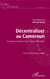 Décentraliser au Cameroun - Dynamiques institutionnelles et logiques des acteurs