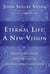 Eternal Life: A New Vision - Beyond Religion, Beyond Theism, Beyond Heaven and Hell