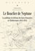 Le Bouclier de Neptune - La politique de défense des bases françaises en Méditerranée (1912-1931)