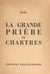La grande prière de Chartres (dimanche 29 septembre 1963) - Histoire du pèlerinage national pour la réconciliation dans la justice et la compréhension mutuelle, vendue au profit du SPES pour aider au soulagement de tant de peines et de détresses matéri...